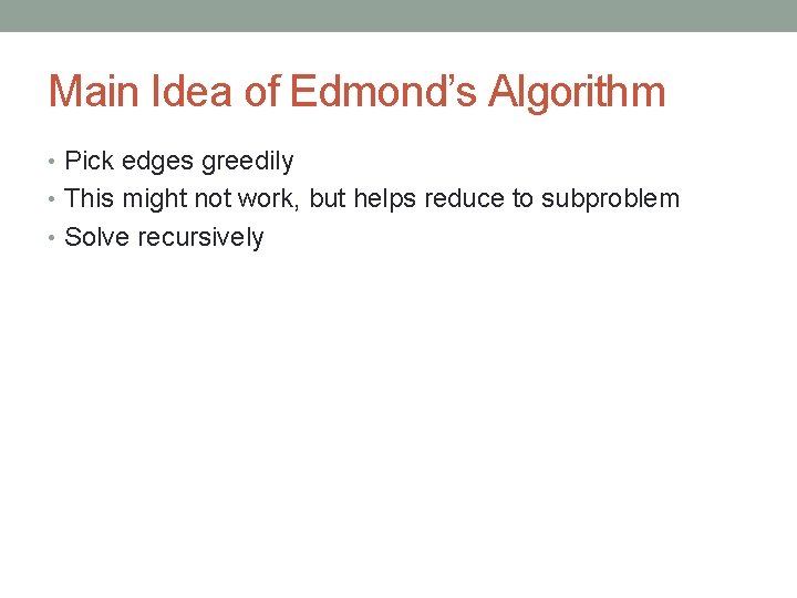 Main Idea of Edmond’s Algorithm • Pick edges greedily • This might not work,