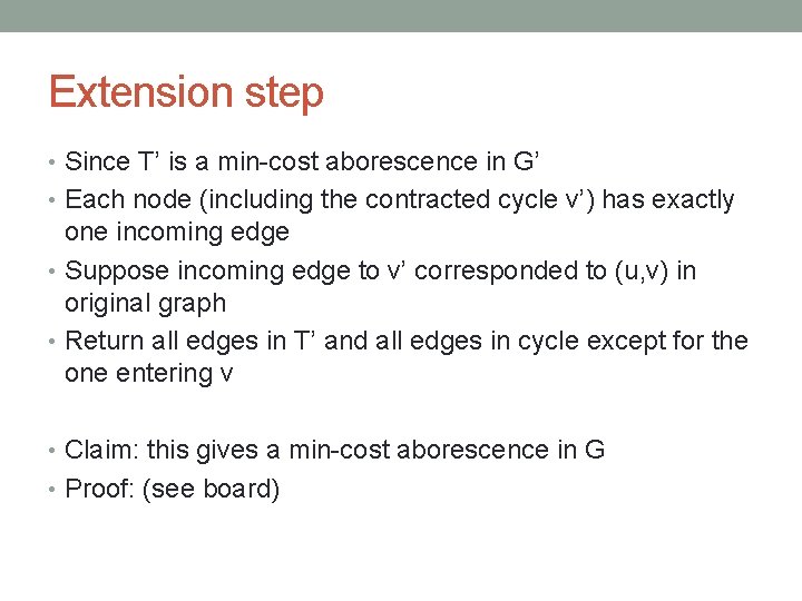 Extension step • Since T’ is a min-cost aborescence in G’ • Each node
