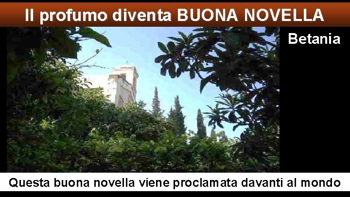 Il profumo diventa BUONA NOVELLA Betania Questa buona novella viene proclamata davanti al mondo