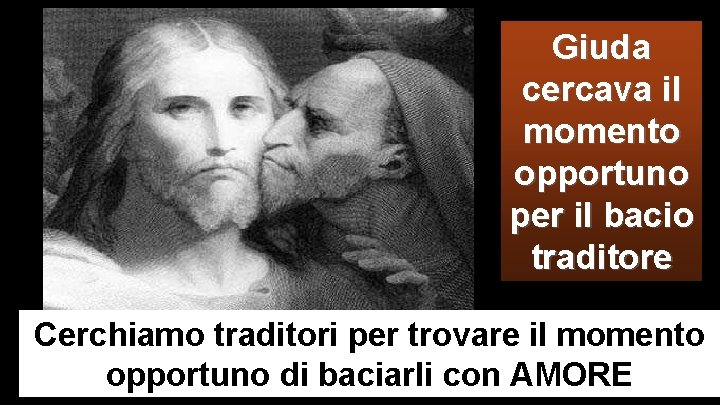 Giuda cercava il momento opportuno per il bacio traditore Cerchiamo traditori per trovare il