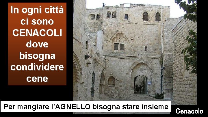 In ogni città ci sono CENACOLI dove bisogna condividere cene Per mangiare l’AGNELLO bisogna