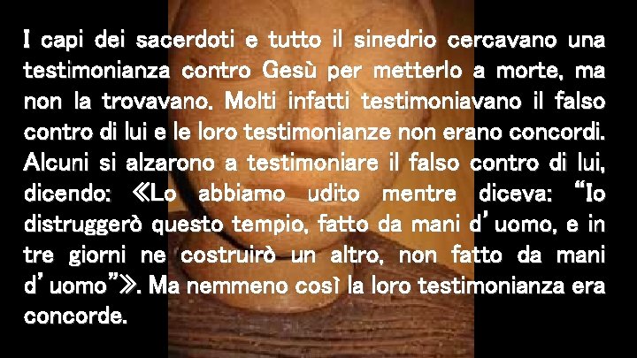 I capi dei sacerdoti e tutto il sinedrio cercavano una testimonianza contro Gesù per