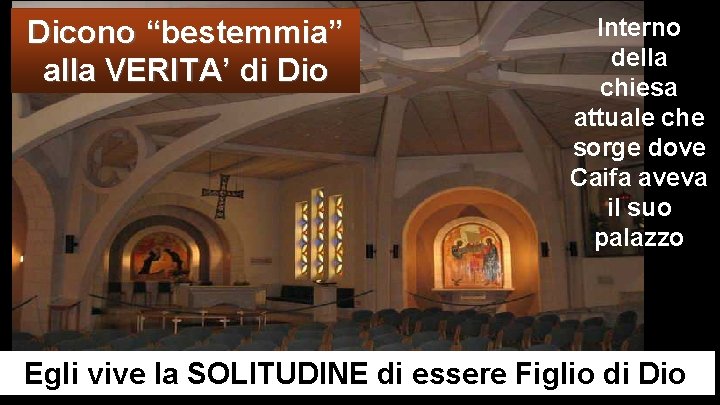 Dicono “bestemmia” alla VERITA’ di Dio Interno della chiesa attuale che sorge dove Caifa