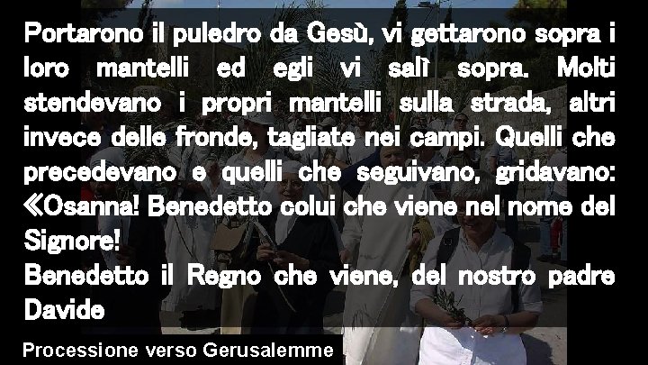 Portarono il puledro da Gesù, vi gettarono sopra i loro mantelli ed egli vi