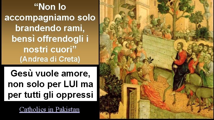 “Non lo accompagniamo solo brandendo rami, bensì offrendogli i nostri cuori” (Andrea di Creta)