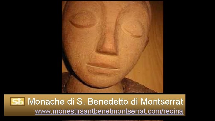 Monache di S. Benedetto di Montserrat www. monestirsantbenetmontserrat. com/regina 