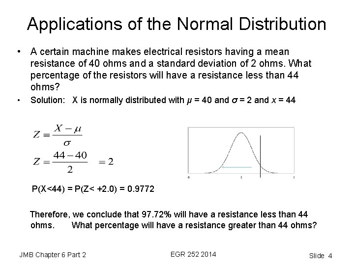 Applications of the Normal Distribution • A certain machine makes electrical resistors having a