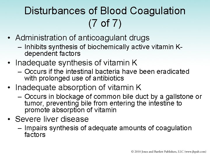 Disturbances of Blood Coagulation (7 of 7) • Administration of anticoagulant drugs – Inhibits