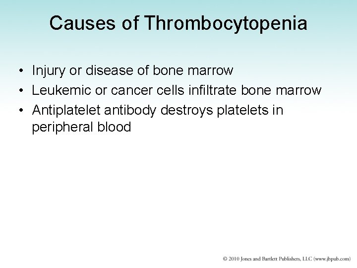 Causes of Thrombocytopenia • Injury or disease of bone marrow • Leukemic or cancer