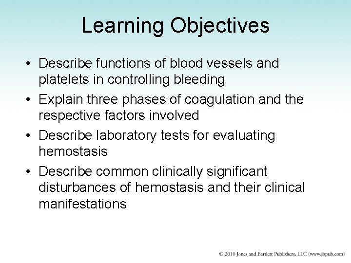 Learning Objectives • Describe functions of blood vessels and platelets in controlling bleeding •