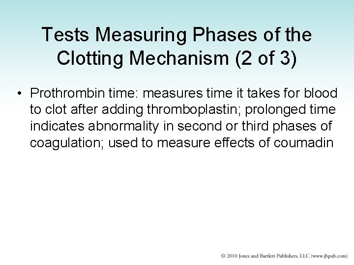 Tests Measuring Phases of the Clotting Mechanism (2 of 3) • Prothrombin time: measures