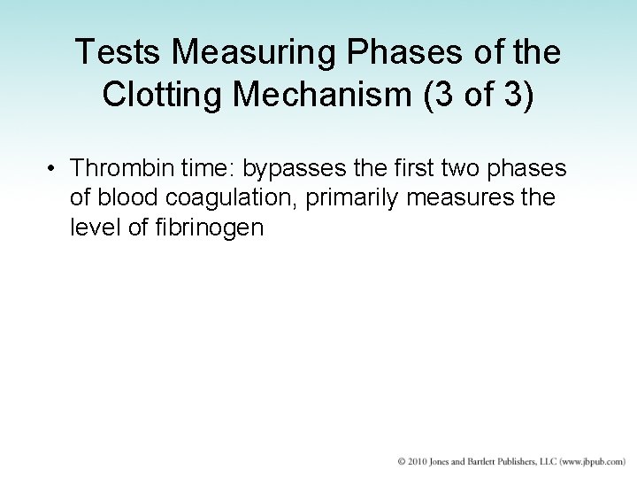 Tests Measuring Phases of the Clotting Mechanism (3 of 3) • Thrombin time: bypasses