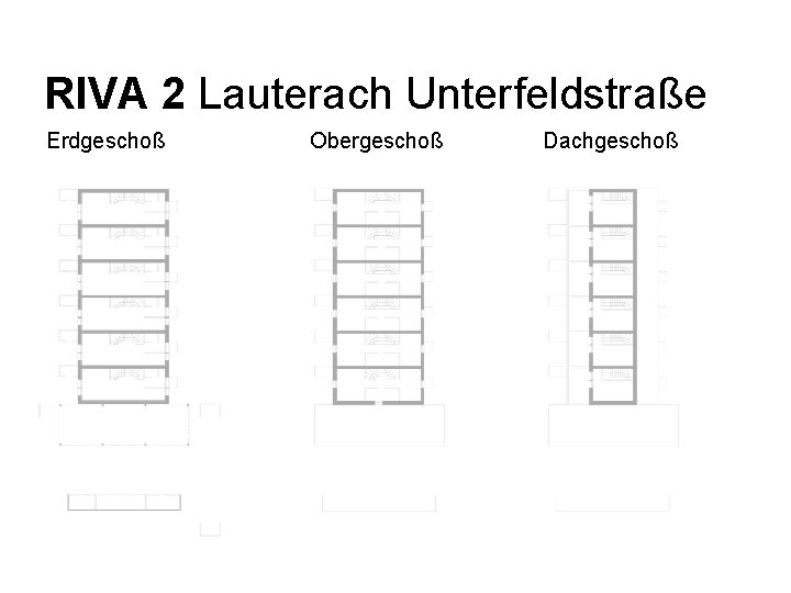 RIVA 2 Lauterach Unterfeldstraße Erdgeschoß Businessplan 2007 – Juli 04| J. Moosbrugger Obergeschoß Dachgeschoß