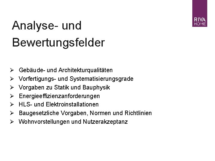 Analyse- und Bewertungsfelder Ø Ø Ø Ø Gebäude- und Architekturqualitäten Vorfertigungs- und Systematisierungsgrade Vorgaben