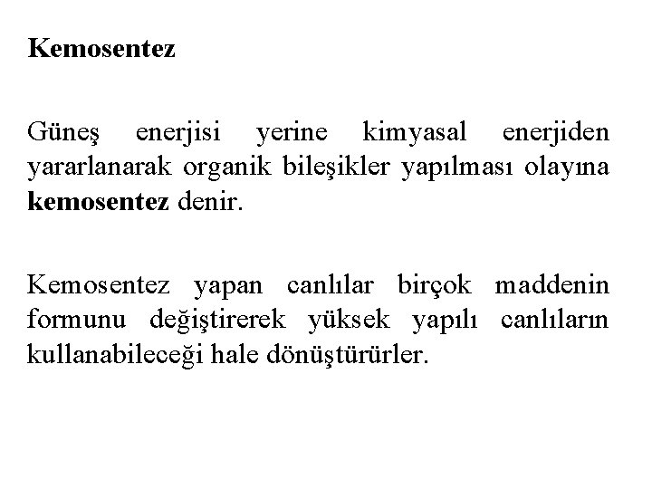 Kemosentez Güneş enerjisi yerine kimyasal enerjiden yararlanarak organik bileşikler yapılması olayına kemosentez denir. Kemosentez