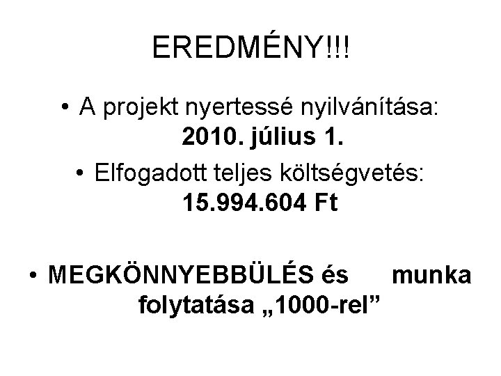 EREDMÉNY!!! • A projekt nyertessé nyilvánítása: 2010. július 1. • Elfogadott teljes költségvetés: 15.