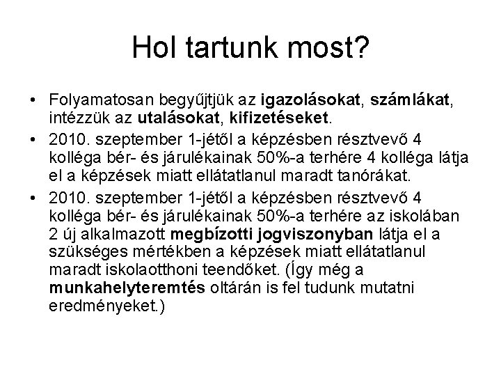 Hol tartunk most? • Folyamatosan begyűjtjük az igazolásokat, számlákat, intézzük az utalásokat, kifizetéseket. •