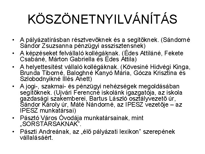 KÖSZÖNETNYILVÁNÍTÁS • A pályázatírásban résztvevőknek és a segítőknek. (Sándorné Sándor Zsuzsanna pénzügyi asszisztensnek) •