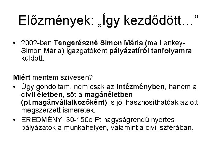 Előzmények: „Így kezdődött…” • 2002 -ben Tengerészné Simon Mária (ma Lenkey. Simon Mária) igazgatóként