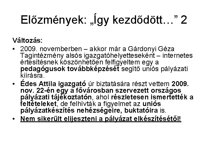 Előzmények: „Így kezdődött…” 2 Változás: • 2009. novemberben – akkor már a Gárdonyi Géza