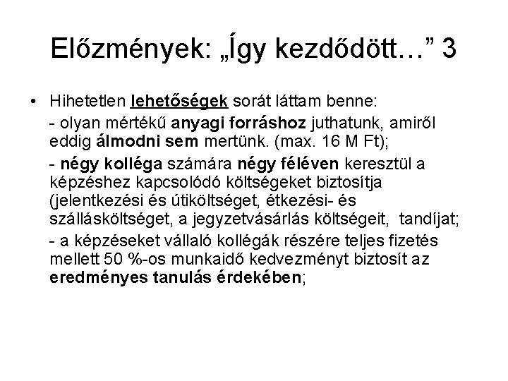 Előzmények: „Így kezdődött…” 3 • Hihetetlen lehetőségek sorát láttam benne: - olyan mértékű anyagi