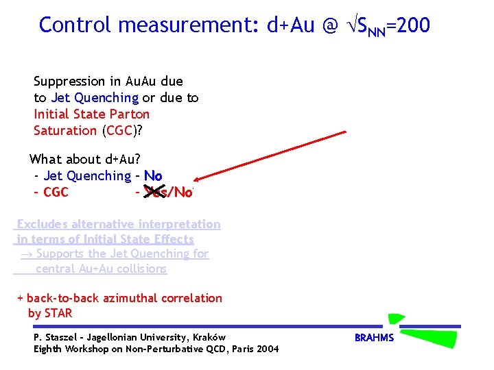 Control measurement: d+Au @ SNN=200 Suppression in Au. Au due to Jet Quenching or