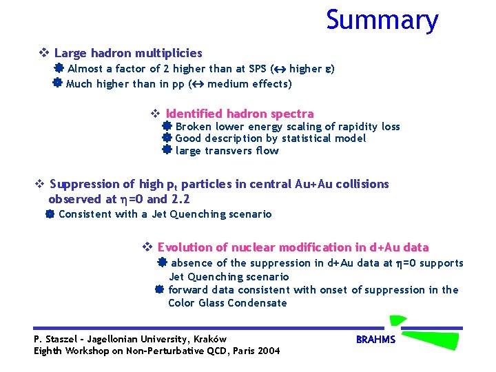 Summary v Large hadron multiplicies Almost a factor of 2 higher than at SPS