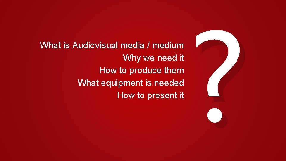 What is Audiovisual media / medium Why we need it How to produce them
