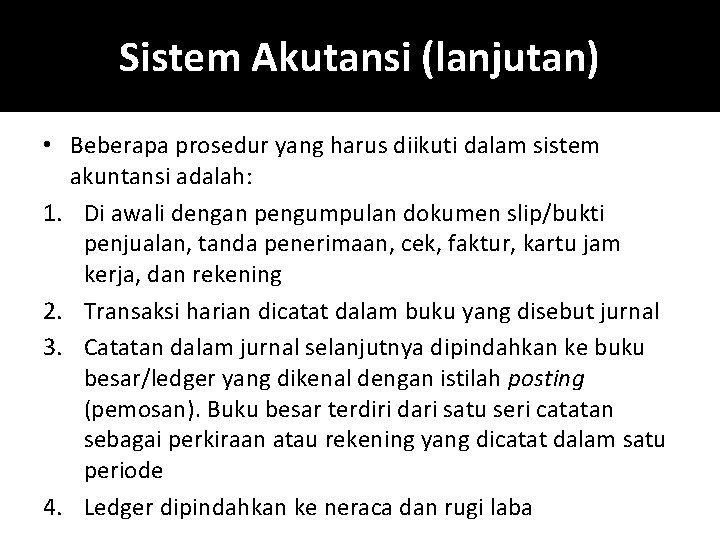 Sistem Akutansi (lanjutan) • Beberapa prosedur yang harus diikuti dalam sistem akuntansi adalah: 1.