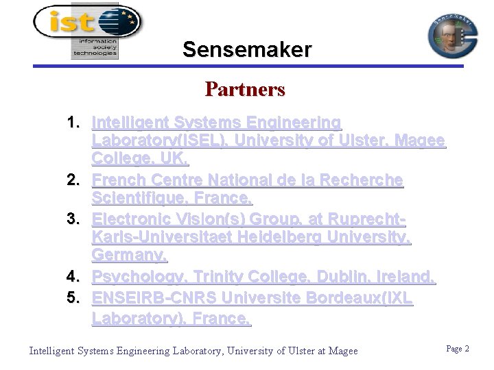 Sensemaker Partners 1. Intelligent Systems Engineering Laboratory(ISEL), University of Ulster, Magee College, UK. 2.