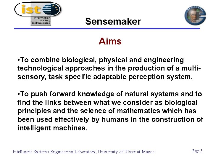 Sensemaker Aims • To combine biological, physical and engineering technological approaches in the production