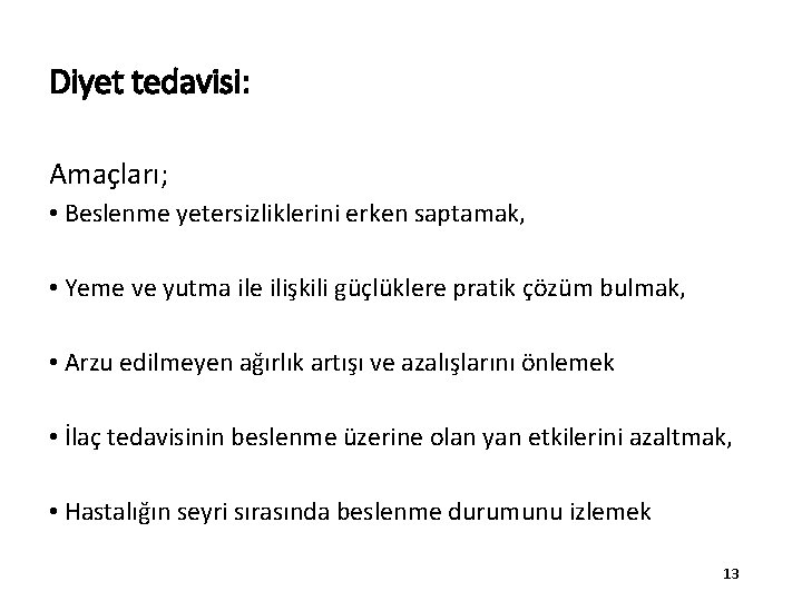 Diyet tedavisi: Amaçları; • Beslenme yetersizliklerini erken saptamak, • Yeme ve yutma ile ilişkili