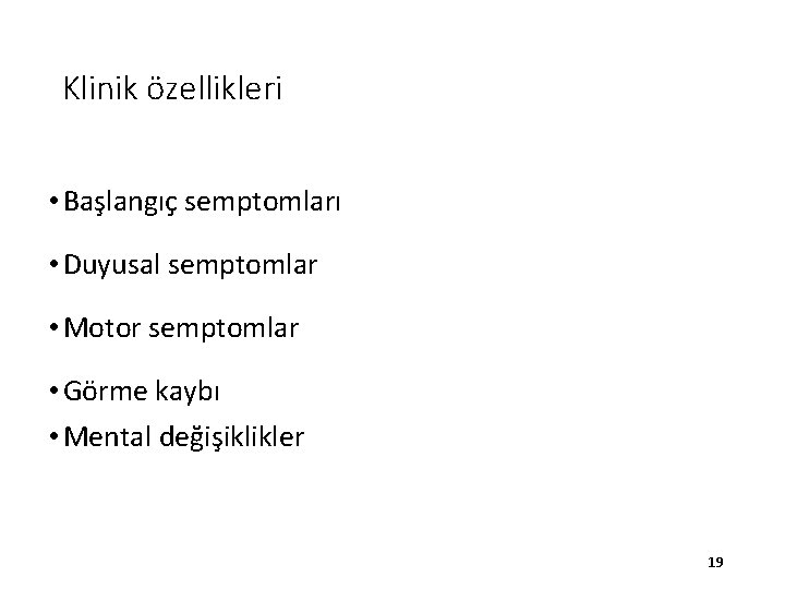 Klinik özellikleri • Başlangıç semptomları • Duyusal semptomlar • Motor semptomlar • Görme kaybı