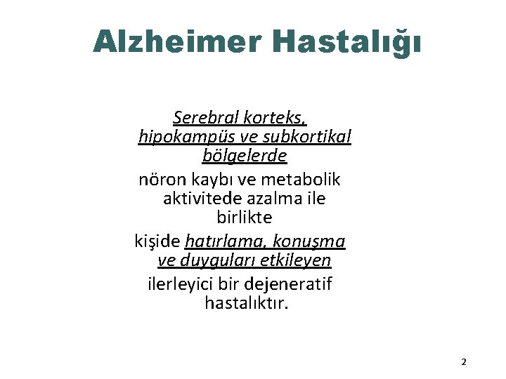 Alzheimer Hastalığı Serebral korteks, hipokampüs ve subkortikal bölgelerde nöron kaybı ve metabolik aktivitede azalma