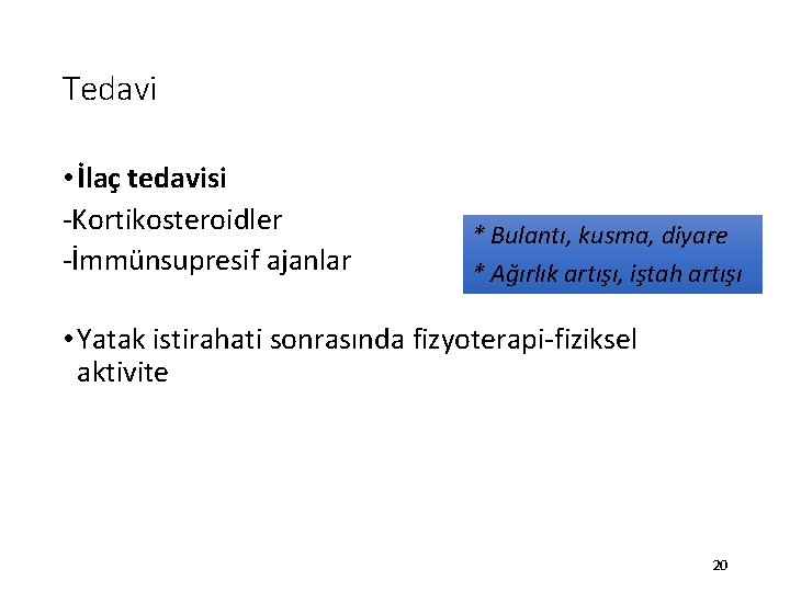 Tedavi • İlaç tedavisi -Kortikosteroidler -İmmünsupresif ajanlar * Bulantı, kusma, diyare * Ağırlık artışı,