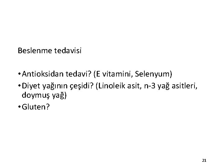 Beslenme tedavisi • Antioksidan tedavi? (E vitamini, Selenyum) • Diyet yağının çeşidi? (Linoleik asit,