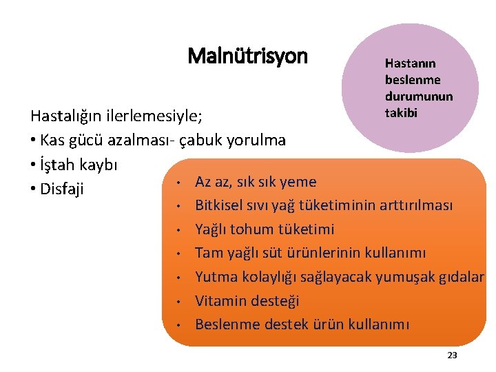 Malnütrisyon Hastalığın ilerlemesiyle; • Kas gücü azalması- çabuk yorulma • İştah kaybı • Az