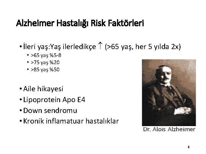 Alzheimer Hastalığı Risk Faktörleri • İleri yaş: Yaş ilerledikçe (>65 yaş, her 5 yılda