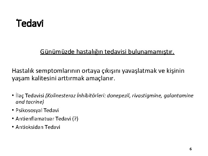 Tedavi Günümüzde hastalığın tedavisi bulunamamıştır. Hastalık semptomlarının ortaya çıkışını yavaşlatmak ve kişinin yaşam kalitesini