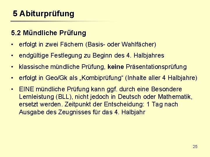 5 Abiturprüfung 5. 2 Mündliche Prüfung • erfolgt in zwei Fächern (Basis- oder Wahlfächer)