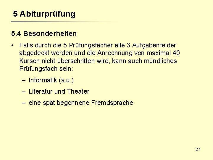 5 Abiturprüfung 5. 4 Besonderheiten • Falls durch die 5 Prüfungsfächer alle 3 Aufgabenfelder