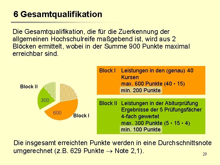 6 Gesamtqualifikation Die Gesamtqualifikation, die für die Zuerkennung der allgemeinen Hochschulreife maßgebend ist, wird