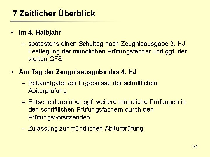 7 Zeitlicher Überblick • Im 4. Halbjahr – spätestens einen Schultag nach Zeugnisausgabe 3.