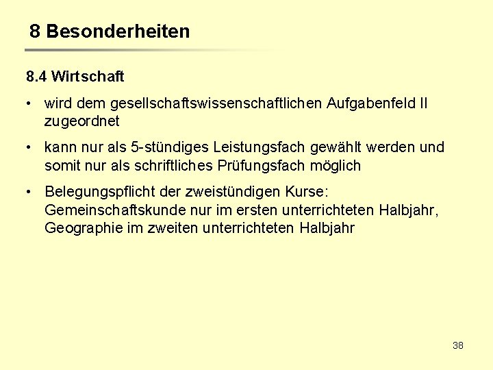 8 Besonderheiten 8. 4 Wirtschaft • wird dem gesellschaftswissenschaftlichen Aufgabenfeld II zugeordnet • kann