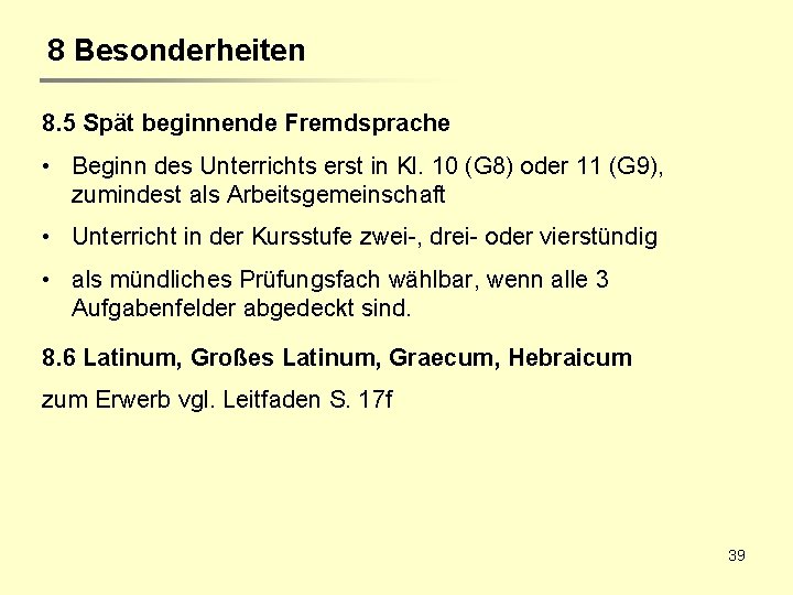 8 Besonderheiten 8. 5 Spät beginnende Fremdsprache • Beginn des Unterrichts erst in Kl.