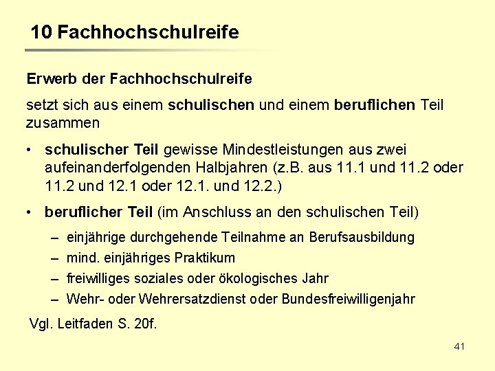 10 Fachhochschulreife Erwerb der Fachhochschulreife setzt sich aus einem schulischen und einem beruflichen Teil