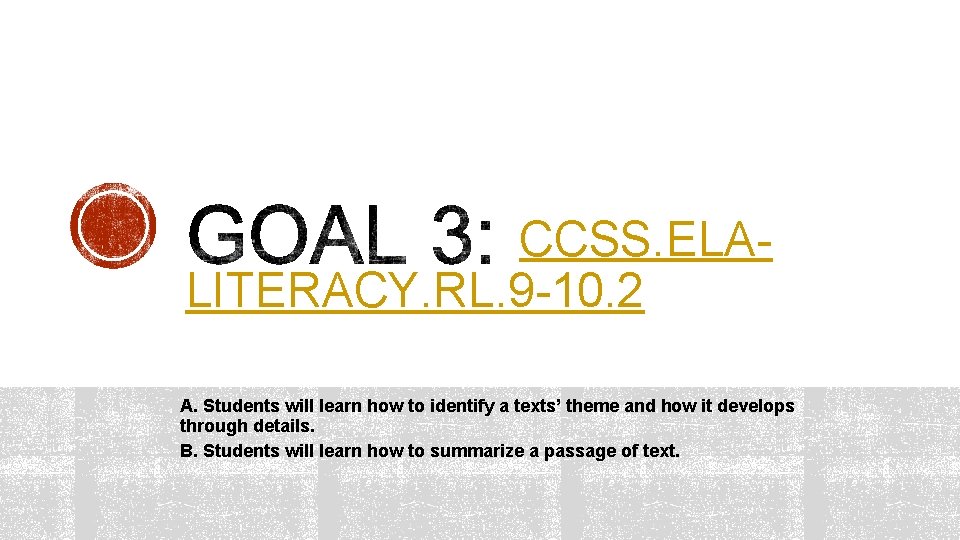 CCSS. ELALITERACY. RL. 9 -10. 2 A. Students will learn how to identify a