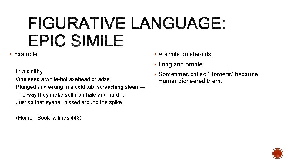 § Example: § A simile on steroids. § Long and ornate. In a smithy