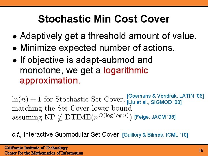 Stochastic Min Cost Cover Adaptively get a threshold amount of value. Minimize expected number Stochastic Min Cost Cover Adaptively get a threshold amount of value. Minimize expected number
