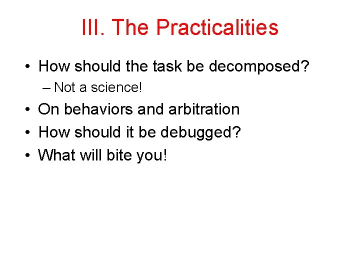 III. The Practicalities • How should the task be decomposed? – Not a science!